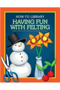 Having Fun with Felting