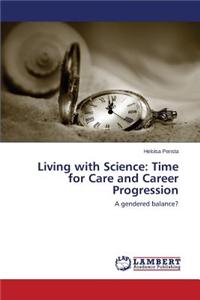 Living with Science: Time for Care and Career Progression
