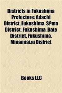 Districts in Fukushima Prefecture: Adachi District, Fukushima, S Ma District, Fukushima, Date District, Fukushima, Minamiaizu District