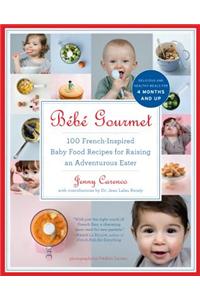 Bebe Gourmet: 100 French-Inspired Baby Food Recipes for Raising an Adventurous Eater
