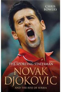 Novak Djokovic: The Sporting Statesman: And the Rise of Serbia