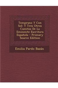 Temprano y Con Sol: Y Tres Otros Cuentos de La Eminente Escritora Espanola