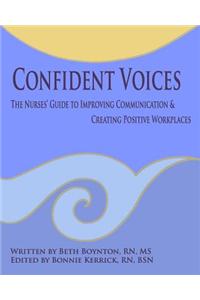 Confident Voices: The Nurses' Guide to Improving Communication & Creating Positive Workplaces