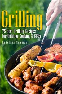 Grilling - 75 Beef Grilling Recipes for Outdoor Cooking & Bbqs