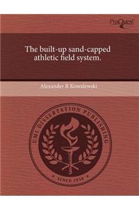 The Built-Up Sand-Capped Athletic Field System.