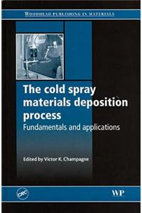 The Cold Spray Materials Deposition Process: Fundamentals and Applications