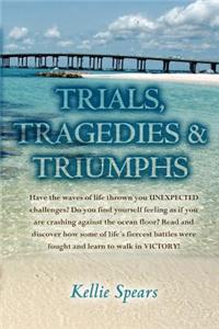 Trials, Tragedies & Triumphs