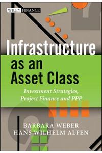 Infrastructure as an Asset Class: Investment Strategies, Project Finance and PPP