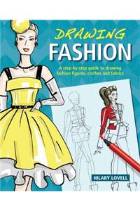 Drawing Fashion: A Step-By-Step Guide to Drawing Fashion Figures, Clothes and Fabrics