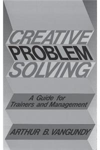 Creative Problem Solving: A Guide for Trainers and Management