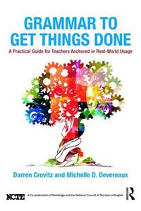Grammar to Get Things Done: A Practical Guide for Teachers Anchored in Real-World Usage