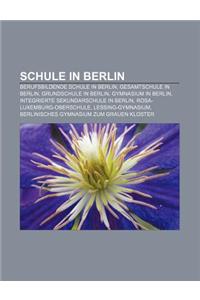 Schule in Berlin: Berufsbildende Schule in Berlin, Gesamtschule in Berlin, Grundschule in Berlin, Gymnasium in Berlin