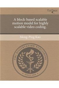 A Block-Based Scalable Motion Model for Highly Scalable Video Coding.