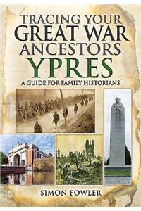Tracing Your Great War Ancestors: YPRES: A Guide for Family Historians