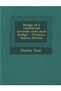 Design of a Reinforced Concrete Steel Arch Bridge - Primary Source Edition
