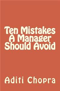 Ten Mistakes a Manager Should Avoid