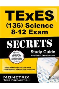 Texes (136) Science 8-12 Exam Secrets Study Guide: Texes Test Review for the Texas Examinations of Educator Standards