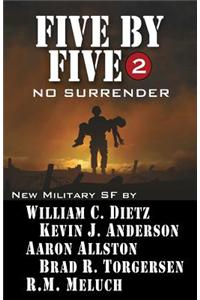 Five by Five 2: No Surrender: Book 2 of the Five by Five Series of Military SF