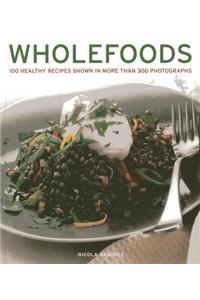 Wholefoods: 100 Healthy Recipes Shown in More Than 300 Photographs