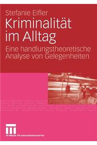 Kriminalitat Im Alltag: Eine Handlungstheoretische Analyse Von Gelegenheiten