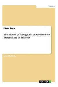 The Impact of Foreign Aid on Government Expenditure in Ethiopia
