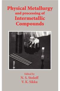 Physical Metallurgy and Processing of Intermetallic Compounds