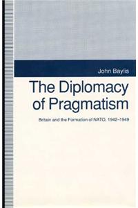 The Diplomacy of Pragmatism: Britain and the Formation of NATO, 1942-1949