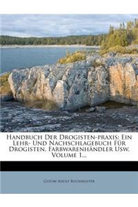 Handbuch Der Drogisten-Praxis. Ein Lehr- Und Nachschlagebuch Fur Drogisten, Farbwaarenhandler Etc. Erster Theil.