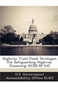 Highway Trust Fund: Strategies for Safeguarding Highway Financing: Rced-92-245