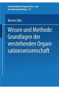 Wissen Und Methode: Grundlagen Der Verstehenden Organisationswissenschaft