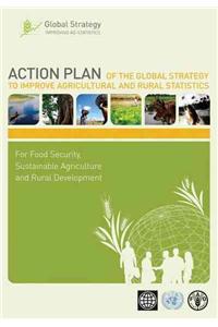 Action Plan of the Global Strategy to Improve Agricultural and Rural Statistics for Food Security: Sustainable Agriculture and Rural Development