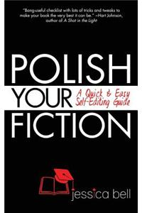 Polish Your Fiction: A Quick & Easy Self-Editing Guide