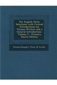 The English Poets: Selections with Critical Introductions by Various Writers and a General Introduction, Volume 2 - Primary Source Editio