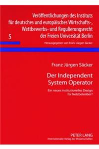 Der Independent System Operator: Ein Neues Institutionelles Design Fuer Netzbetreiber?