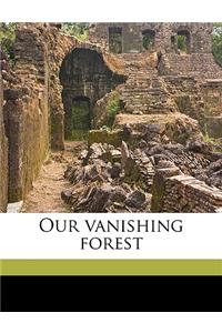 Our Vanishing Forest