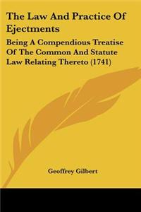 The Law And Practice Of Ejectments: Being A Compendious Treatise Of The Common And Statute Law Relating Thereto (1741)
