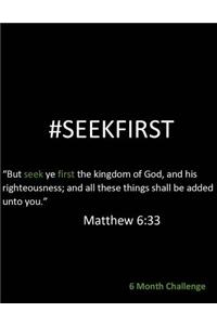 #Seekfirst633: 6 Month Challenge: 6 Month Challenge