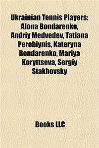 Ukrainian Tennis Players: Alona Bondarenko, Andriy Medvedev, Tatiana Perebiynis, Kateryna Bondarenko, Mariya Koryttseva, Sergiy Stakhovsky