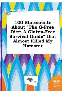 100 Statements about the G-Free Diet: A Gluten-Free Survival Guide That Almost Killed My Hamster