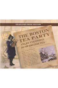 The Boston Tea Party: Angry Colonists Dump British Tea