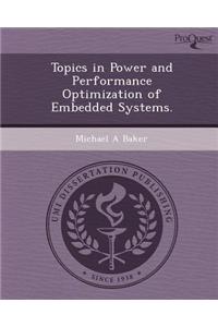 Topics in Power and Performance Optimization of Embedded Systems.