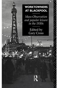 Worktowners at Blackpool: Mass-Observation and Popular Leisure in the 1930s