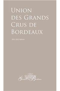 Guide to the Union Des Grands Crus de Bordeaux: 2011-2012 Edition