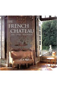 The French Chateau: Life, Style, Tradition