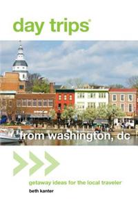 Day Trips from Washington, DC: Getaway Ideas for the Local Traveler