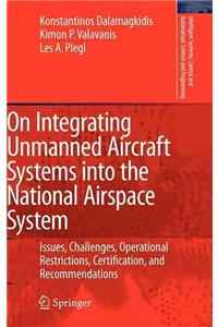 On Integrating Unmanned Aircraft Systems Into the National Airspace System: Issues, Challenges, Operational Restrictions, Certification, and Recommend