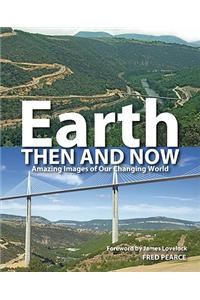Earth Then and Now: Amazing Images of Our Changing World