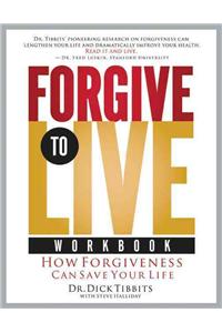 Forgive to Life Workbook: How Forgiveness Can Save Your Life
