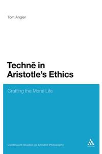Techne in Aristotle's Ethics: Crafting the Moral Life