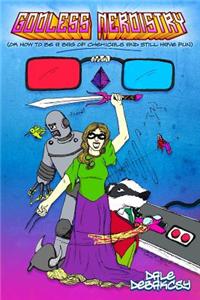 Godless Nerdistry: Or How to Be a Bag of Chemicals and Still Have Fun.